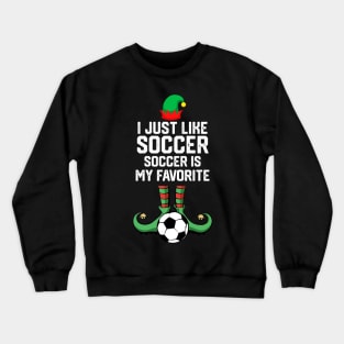 I Just Like Soccer - Funny Soccer Football Crewneck Sweatshirt